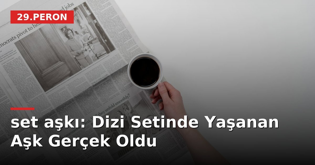 set aşkı: Dizi Setinde Yaşanan Aşk Gerçek Oldu