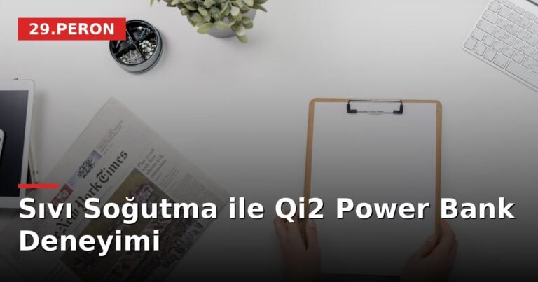 Sıvı Soğutma ile Qi2 Power Bank Deneyimi