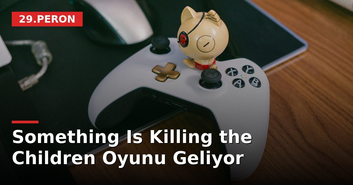 Something Is Killing the Children Oyunu Geliyor
