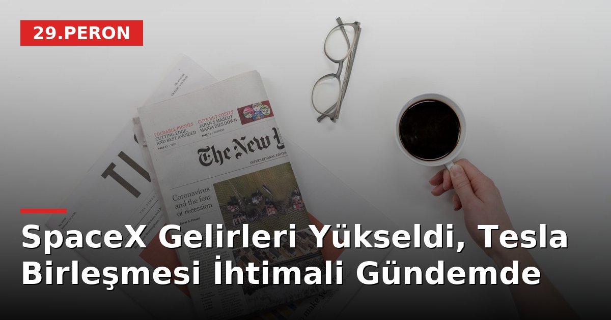 SpaceX Gelirleri Yükseldi, Tesla Birleşmesi İhtimali Gündemde