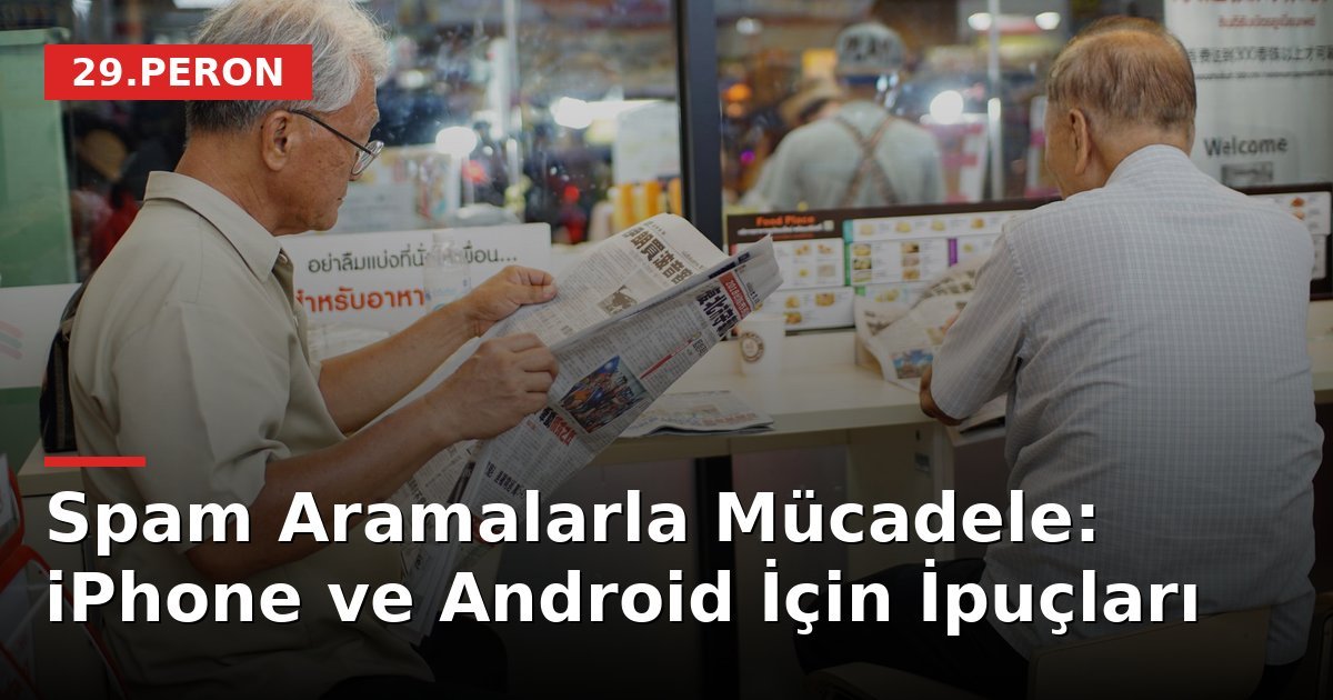 Spam Aramalarla Mücadele: iPhone ve Android İçin İpuçları