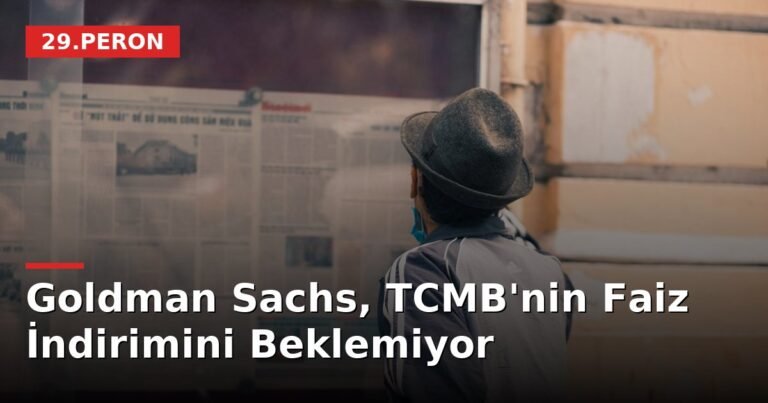 Goldman Sachs, TCMB'nin Faiz İndirimini Beklemiyor