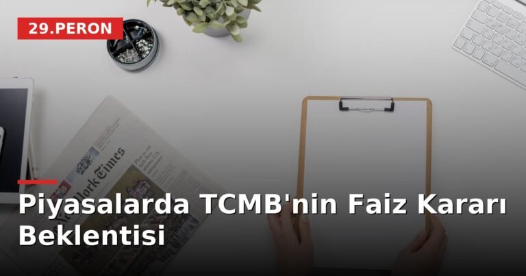 Piyasalarda TCMB'nin Faiz Kararı Beklentisi