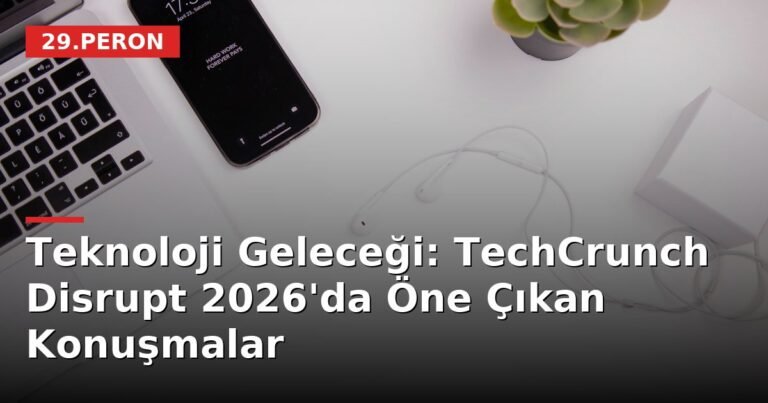 Teknoloji Geleceği: TechCrunch Disrupt 2026'da Öne Çıkan Konuşmalar