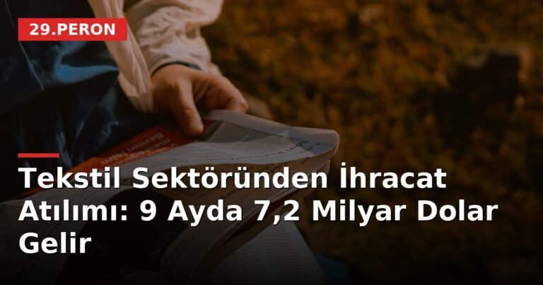 Tekstil Sektöründen İhracat Atılımı: 9 Ayda 7,2 Milyar Dolar Gelir