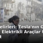 Tesla gelirleri: Tesla'nın Gelirleri ve Yeni Elektrikli Araçlar Üzerine Podcast