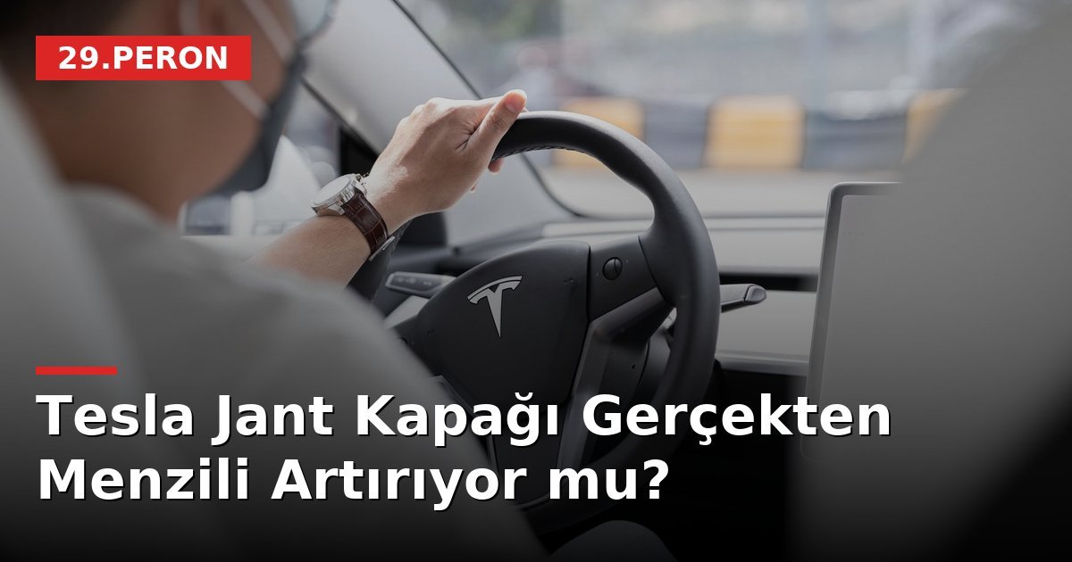 Tesla Jant Kapağı Gerçekten Menzili Artırıyor mu?