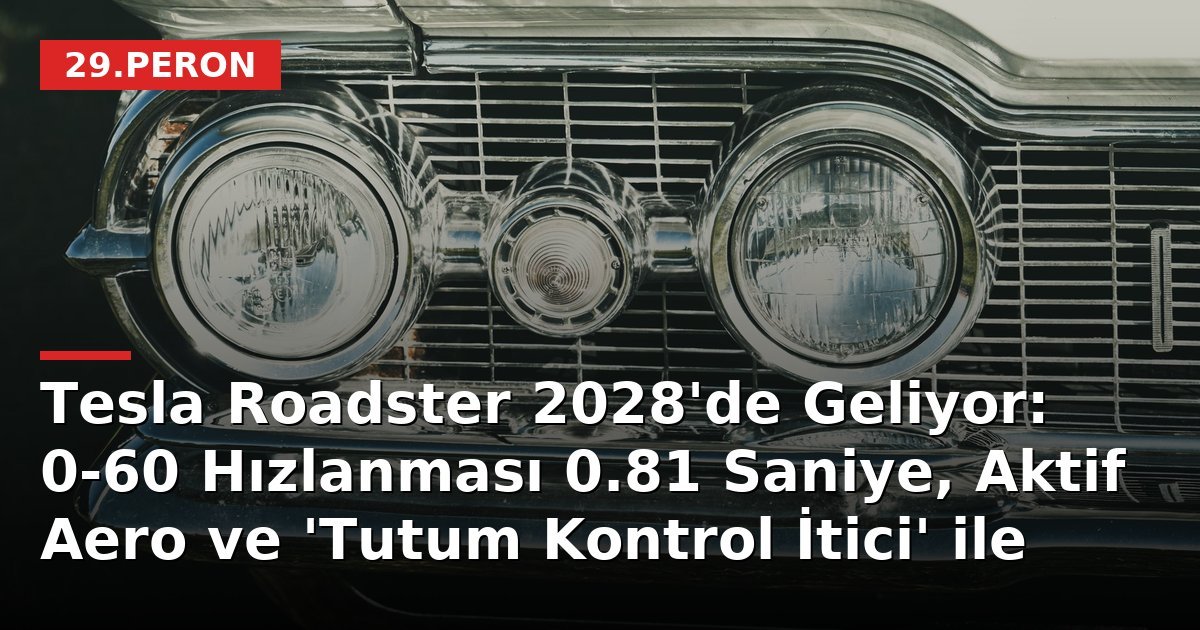 Tesla Roadster 2028'de Geliyor: 0-60 Hızlanması 0.81 Saniye, Aktif Aero ve 'Tutum Kontrol İtici' ile