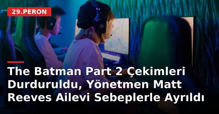 The Batman Part 2 Çekimleri Durduruldu, Yönetmen Matt Reeves Ailevi Sebeplerle Ayrıldı