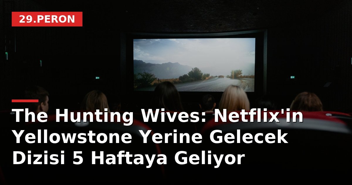 The Hunting Wives: Netflix'in Yellowstone Yerine Gelecek Dizisi 5 Haftaya Geliyor