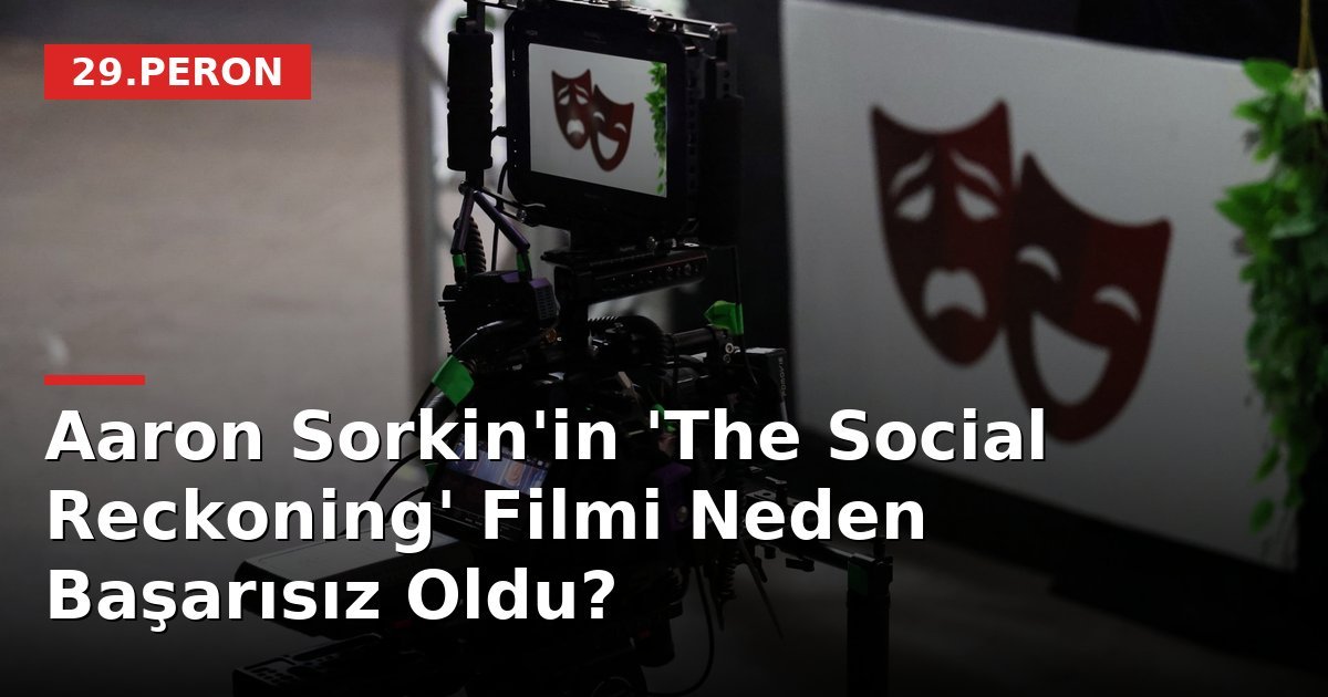 Aaron Sorkin'in 'The Social Reckoning' Filmi Neden Başarısız Oldu?