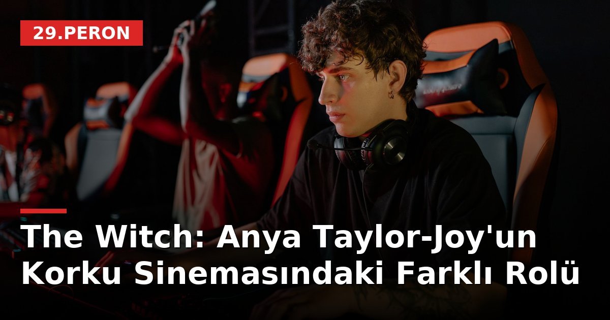 The Witch: Anya Taylor-Joy'un Korku Sinemasındaki Farklı Rolü
