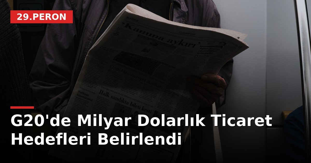 G20'de Milyar Dolarlık Ticaret Hedefleri Belirlendi