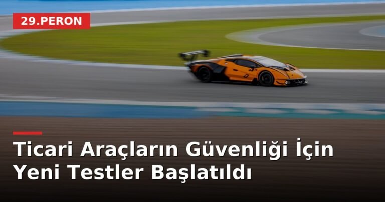 Ticari Araçların Güvenliği İçin Yeni Testler Başlatıldı