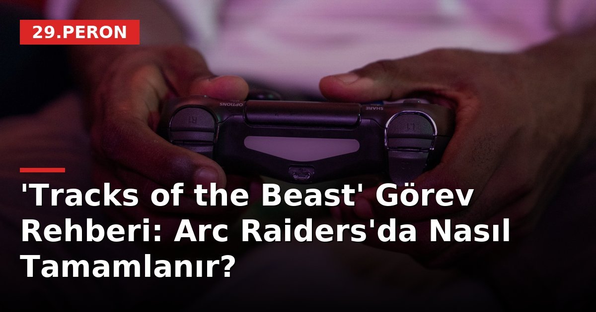 'Tracks of the Beast' Görev Rehberi: Arc Raiders'da Nasıl Tamamlanır?