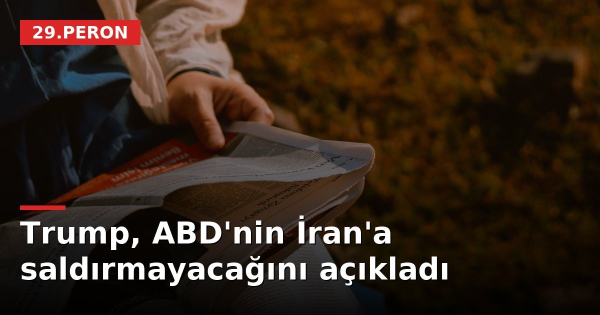 Trump, ABD'nin İran'a saldırmayacağını açıkladı
