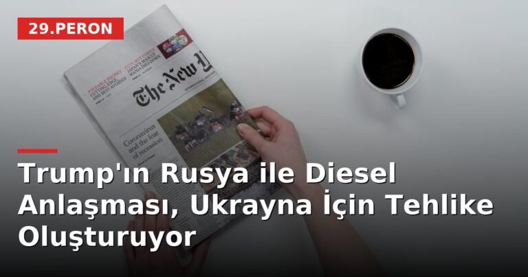 Trump'ın Rusya ile Diesel Anlaşması, Ukrayna İçin Tehlike Oluşturuyor