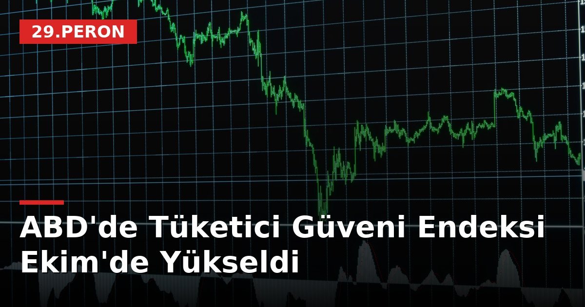 ABD'de Tüketici Güveni Endeksi Ekim'de Yükseldi