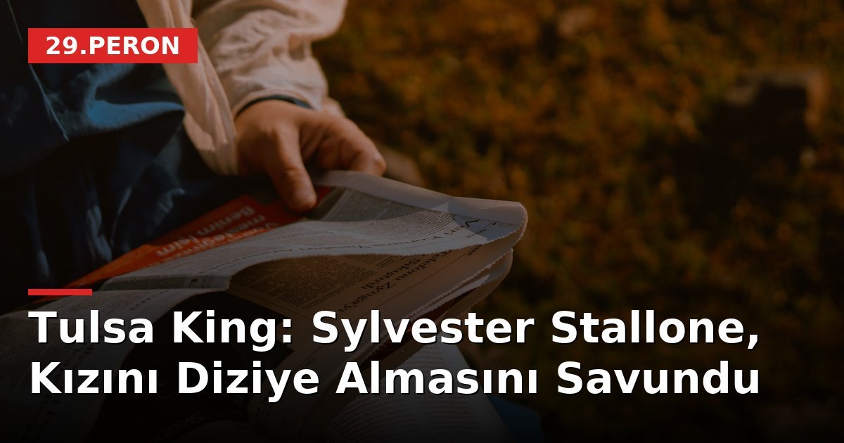 Tulsa King: Sylvester Stallone, Kızını Diziye Almasını Savundu