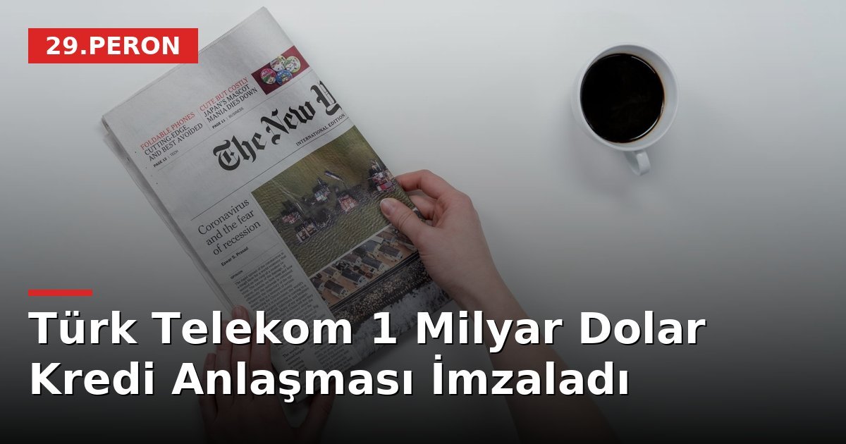 Türk Telekom 1 Milyar Dolar Kredi Anlaşması İmzaladı