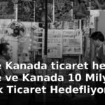 Türkiye Kanada ticaret hedefi: Türkiye ve Kanada 10 Milyar Dolarlık Ticaret Hedefliyor
