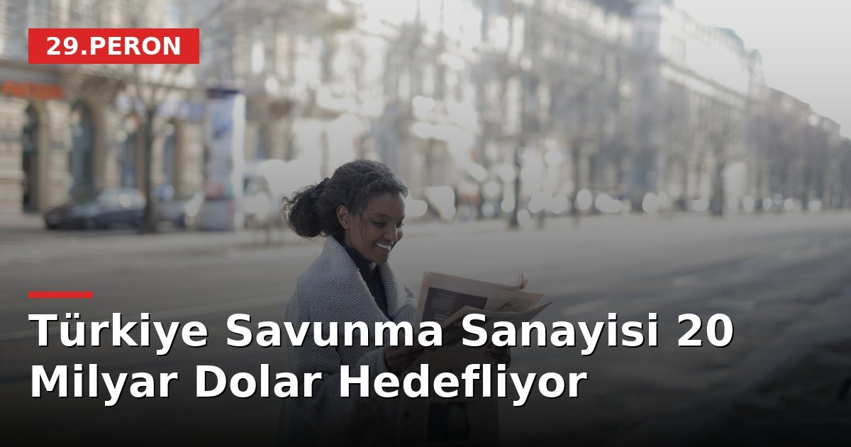 Türkiye Savunma Sanayisi 20 Milyar Dolar Hedefliyor
