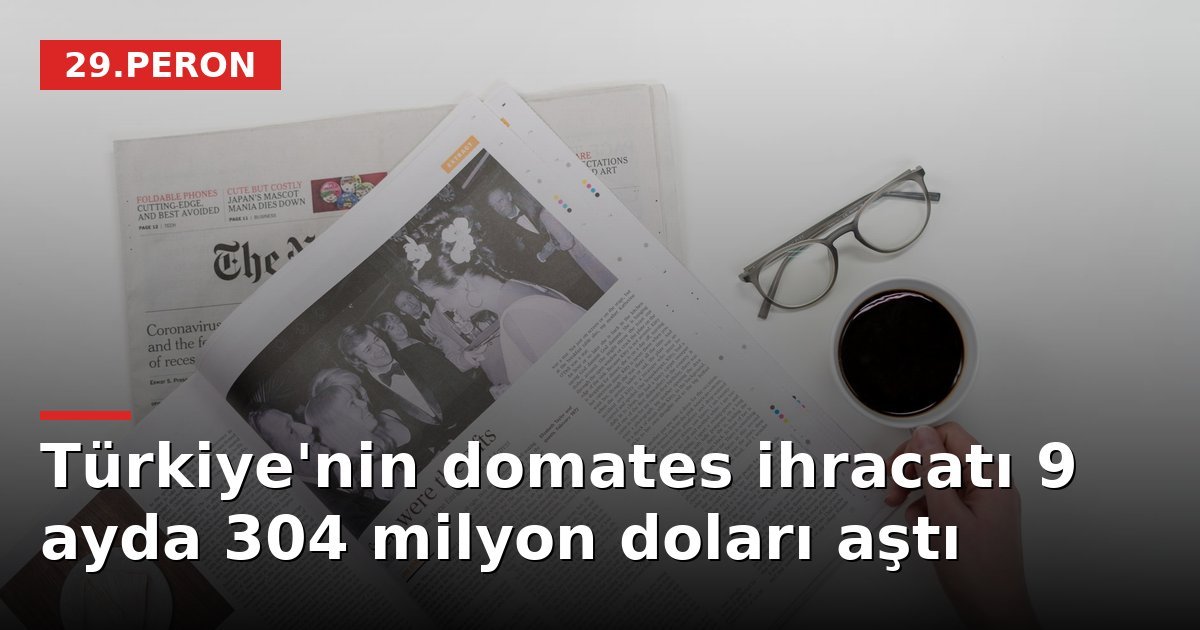 Türkiye'nin domates ihracatı 9 ayda 304 milyon doları aştı
