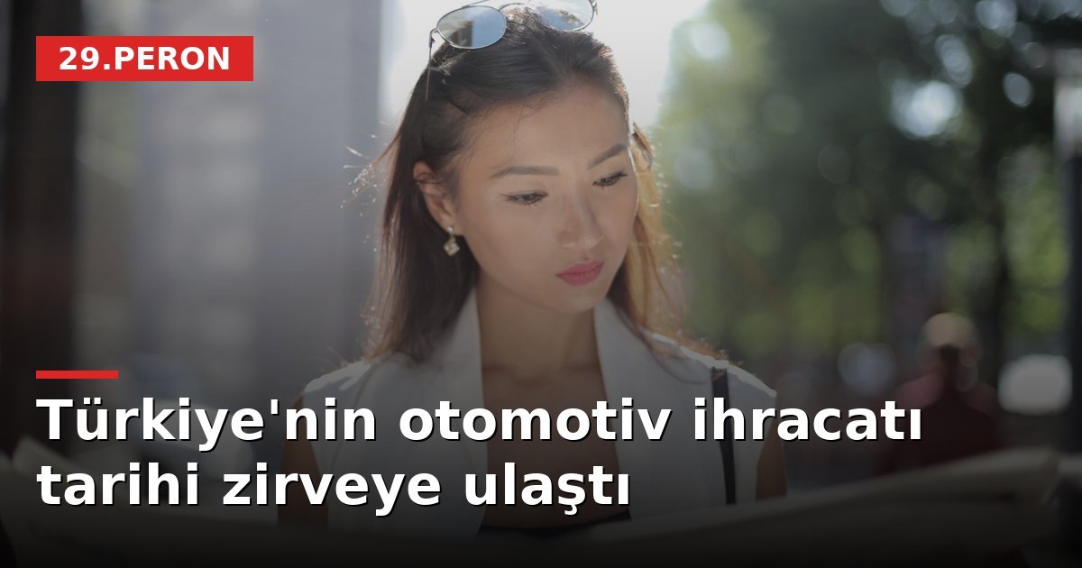 Türkiye'nin otomotiv ihracatı tarihi zirveye ulaştı