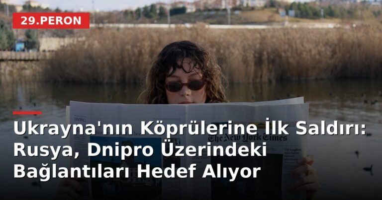 Ukrayna'nın Köprülerine İlk Saldırı: Rusya, Dnipro Üzerindeki Bağlantıları Hedef Alıyor