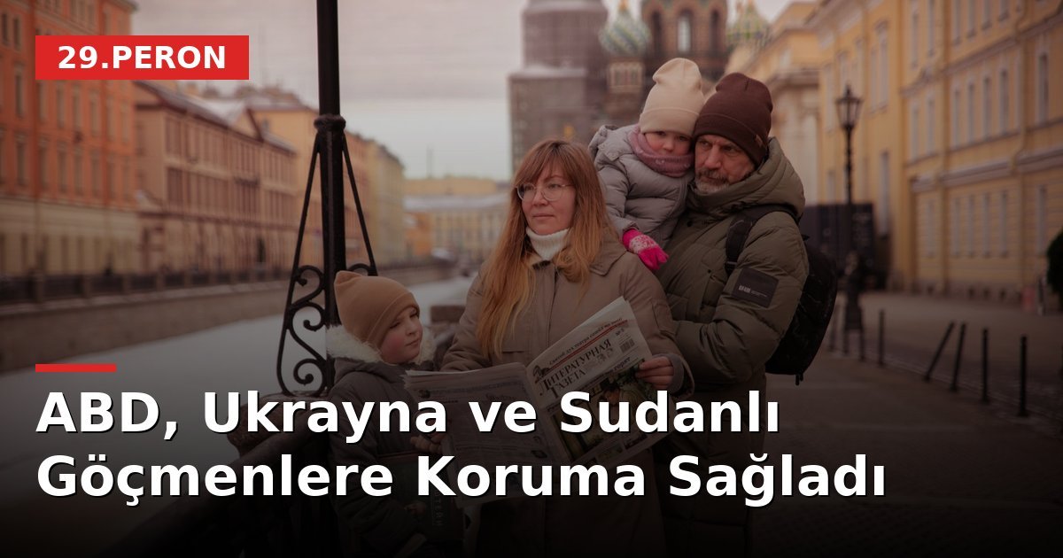 ABD, Ukrayna ve Sudanlı Göçmenlere Koruma Sağladı