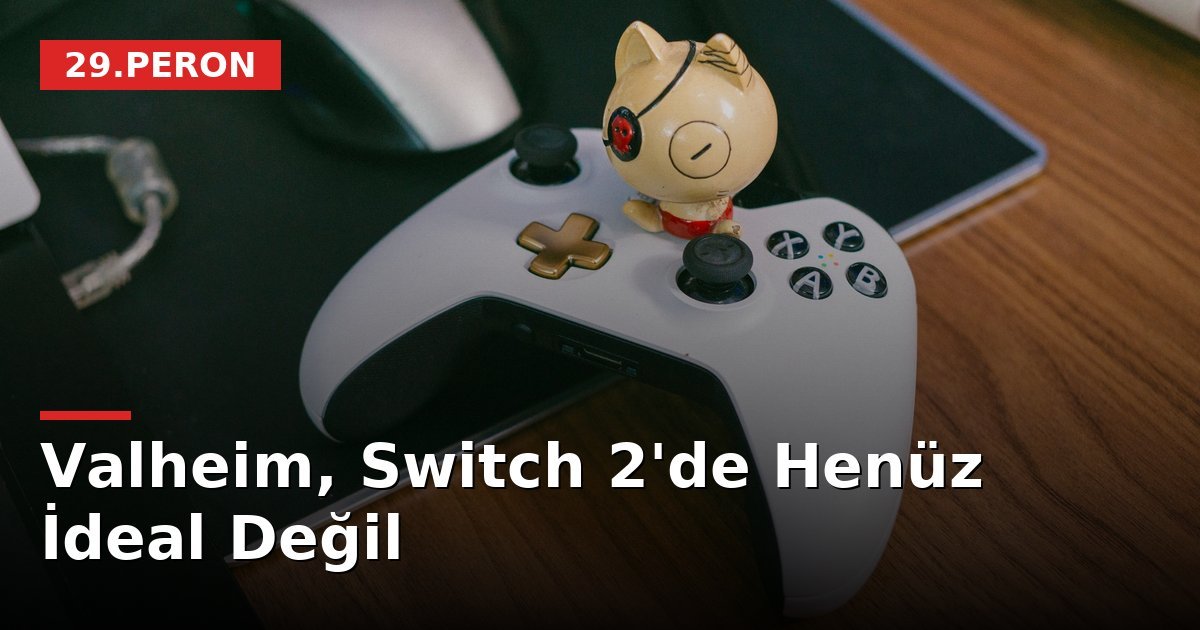 Valheim, Switch 2'de Henüz İdeal Değil
