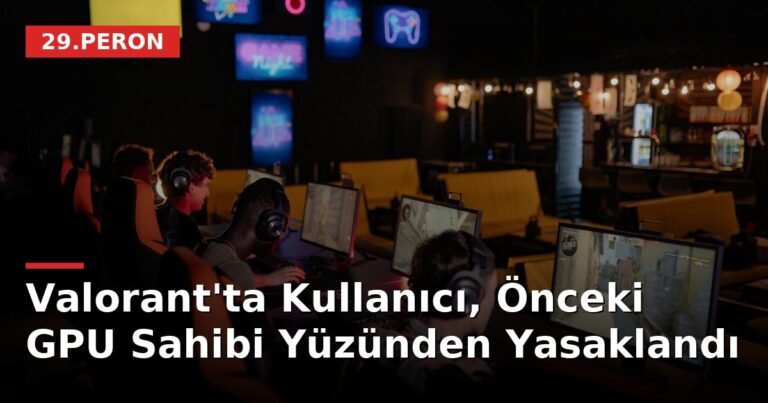Valorant'ta Kullanıcı, Önceki GPU Sahibi Yüzünden Yasaklandı