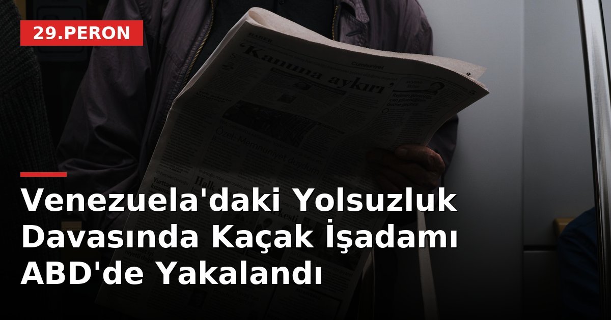 Venezuela'daki Yolsuzluk Davasında Kaçak İşadamı ABD'de Yakalandı