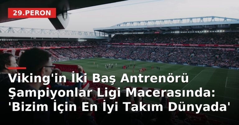 Viking'in İki Baş Antrenörü Şampiyonlar Ligi Macerasında: 'Bizim İçin En İyi Takım Dünyada'