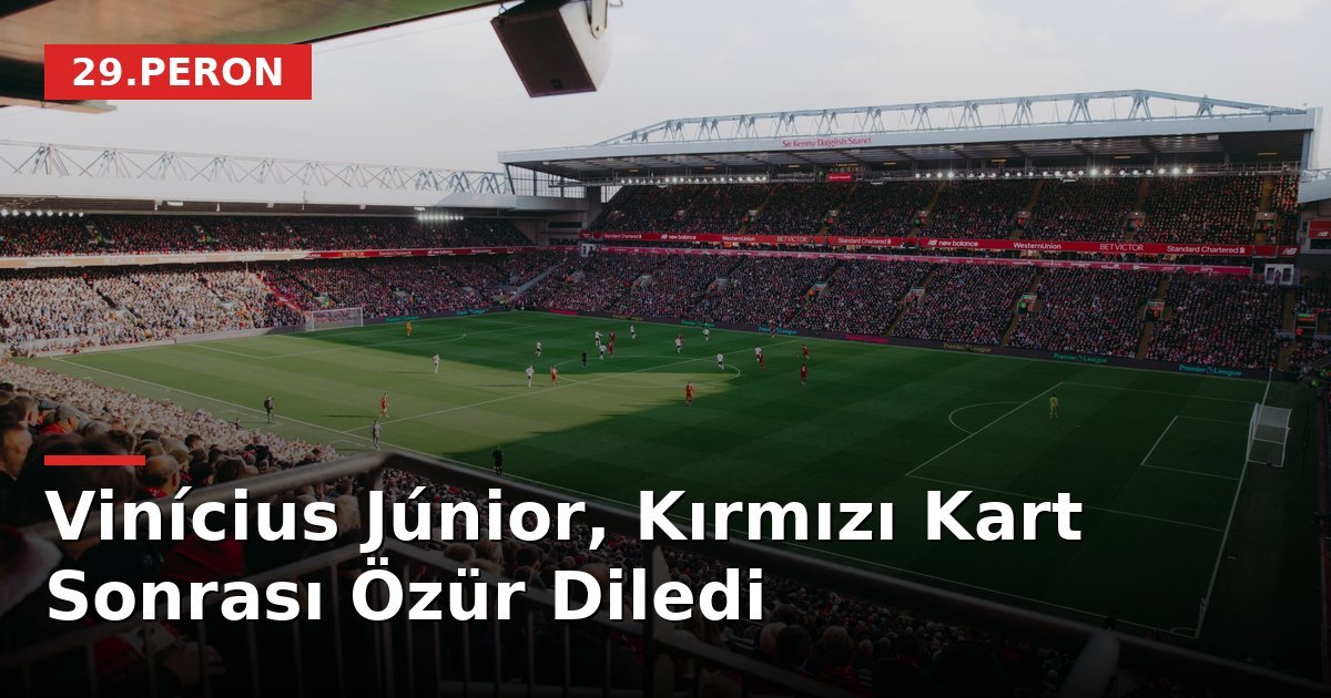 Vinícius Júnior, Kırmızı Kart Sonrası Özür Diledi