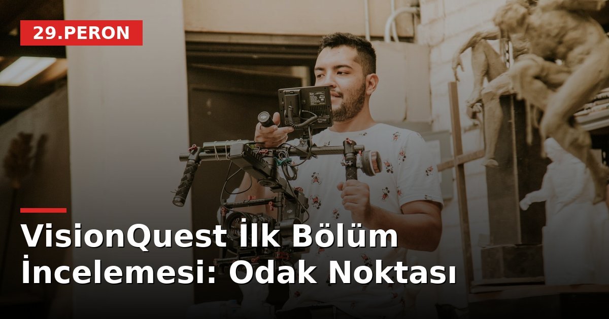 VisionQuest İlk Bölüm İncelemesi: Odak Noktası
