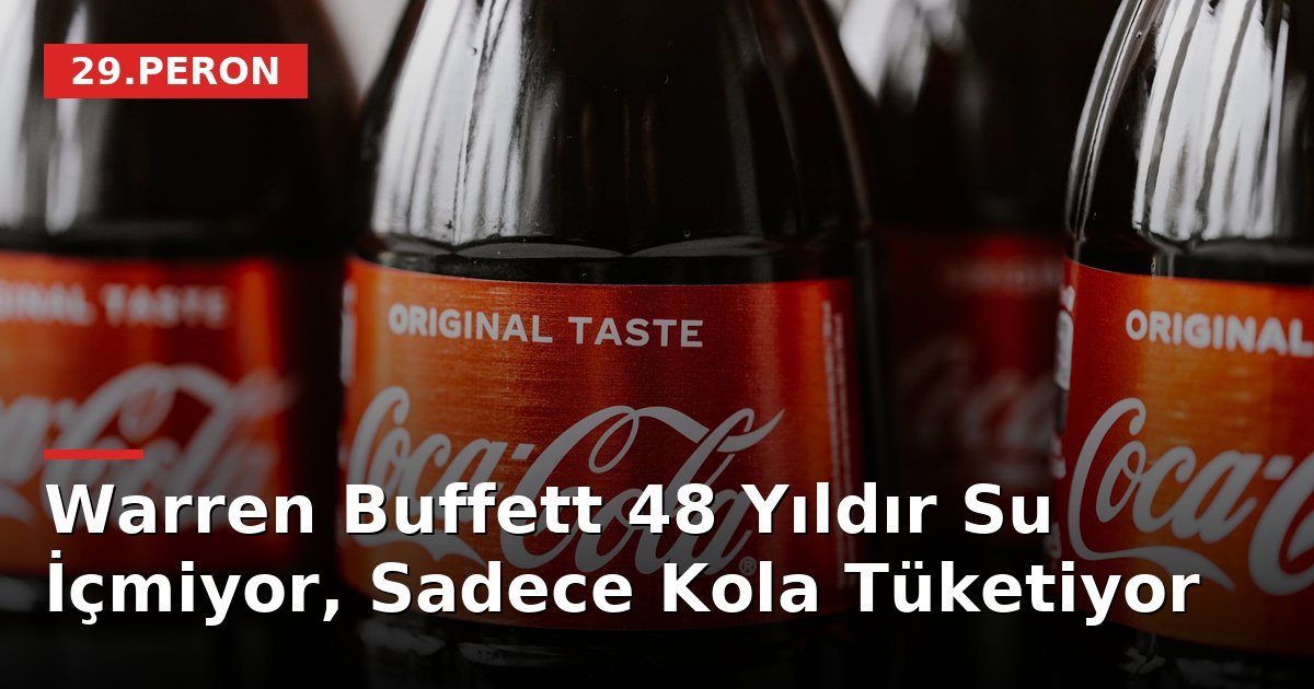 Warren Buffett 48 Yıldır Su İçmiyor, Sadece Kola Tüketiyor