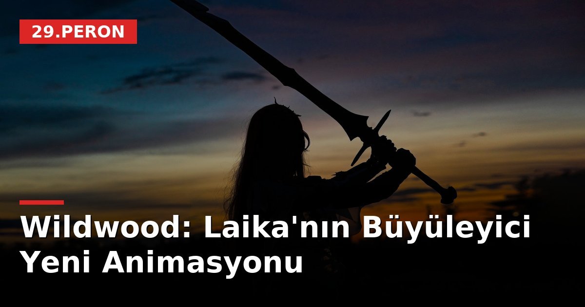 Wildwood: Laika'nın Büyüleyici Yeni Animasyonu