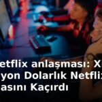 Xbox Netflix anlaşması: Xbox, 500 Milyon Dolarlık Netflix Anlaşmasını Kaçırdı