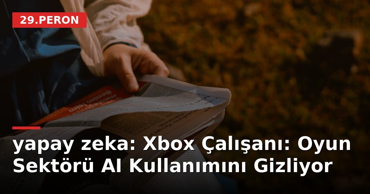 yapay zeka: Xbox Çalışanı: Oyun Sektörü AI Kullanımını Gizliyor