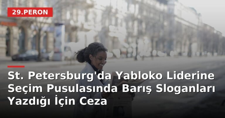 St. Petersburg'da Yabloko Liderine Seçim Pusulasında Barış Sloganları Yazdığı İçin Ceza