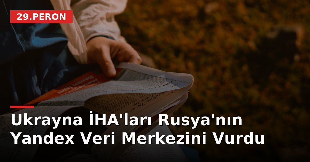 Ukrayna İHA'ları Rusya'nın Yandex Veri Merkezini Vurdu