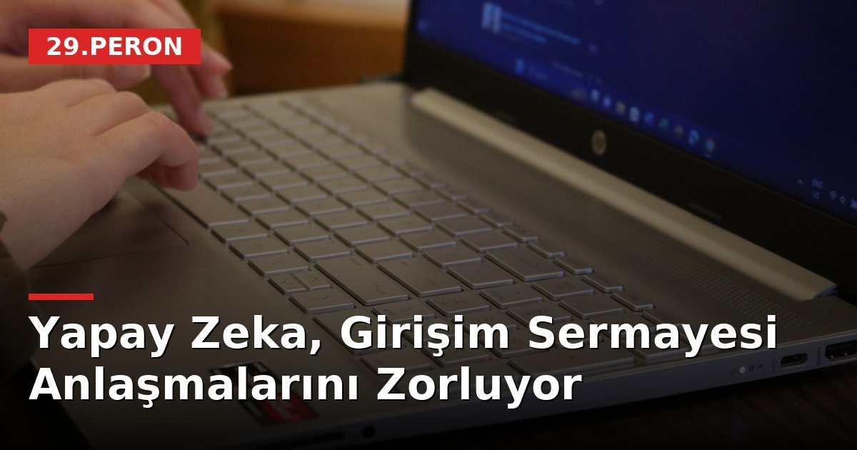Yapay Zeka, Girişim Sermayesi Anlaşmalarını Zorluyor