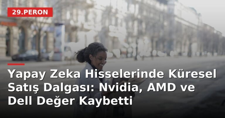 Yapay Zeka Hisselerinde Küresel Satış Dalgası: Nvidia, AMD ve Dell Değer Kaybetti