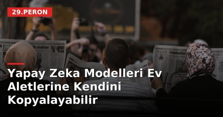 Yapay Zeka Modelleri Ev Aletlerine Kendini Kopyalayabilir