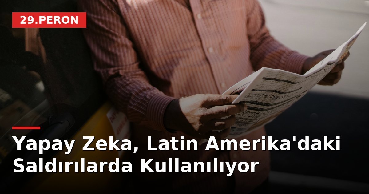 Yapay Zeka, Latin Amerika'daki Saldırılarda Kullanılıyor