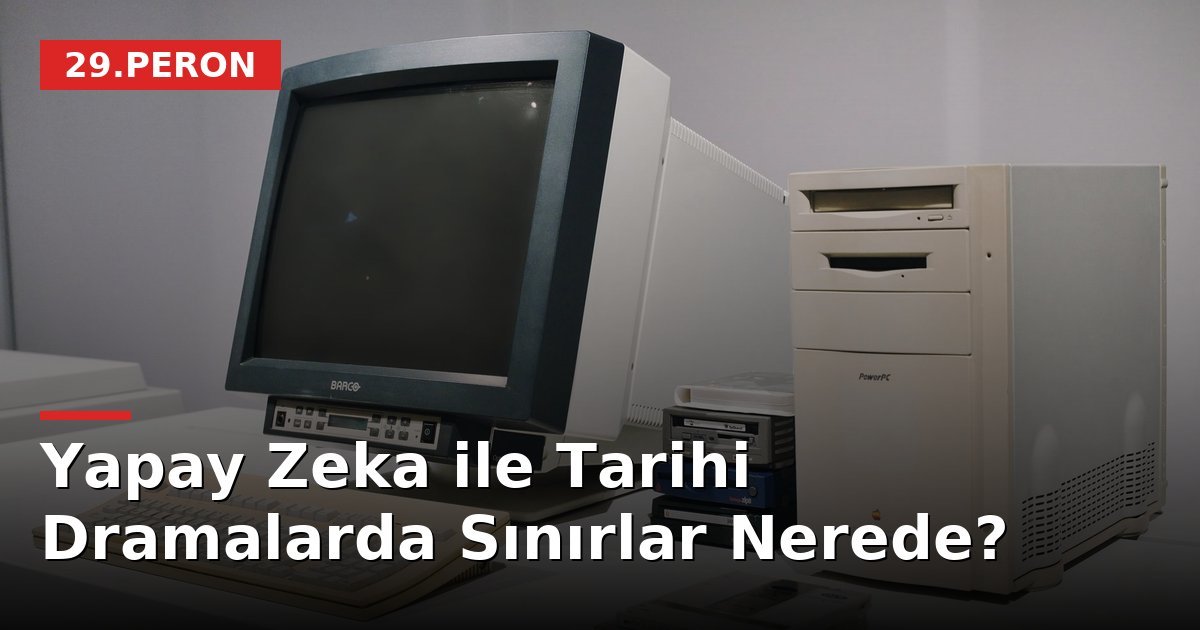 Yapay Zeka ile Tarihi Dramalarda Sınırlar Nerede?