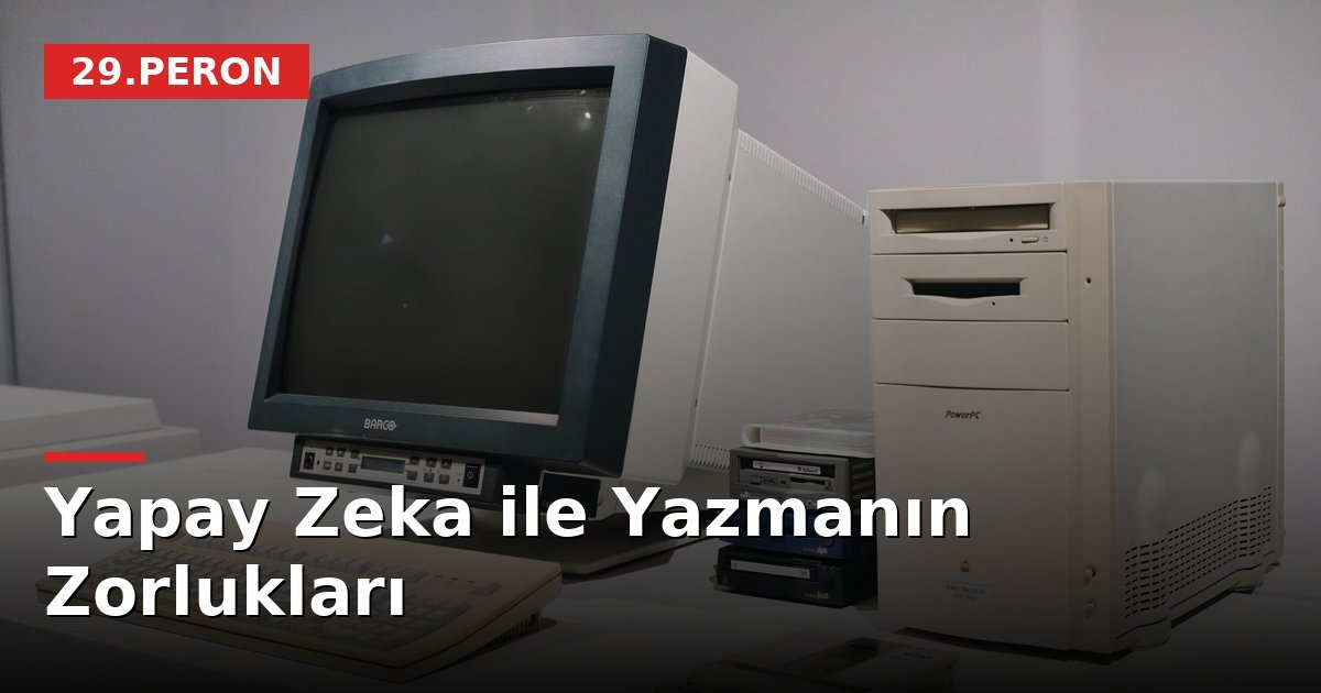 Yapay Zeka ile Yazmanın Zorlukları