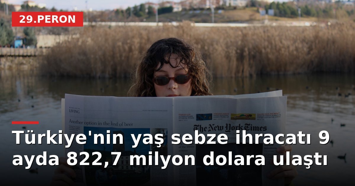 Türkiye'nin yaş sebze ihracatı 9 ayda 822,7 milyon dolara ulaştı