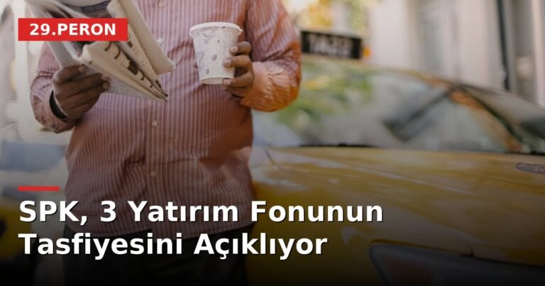 SPK, 3 Yatırım Fonunun Tasfiyesini Açıklıyor